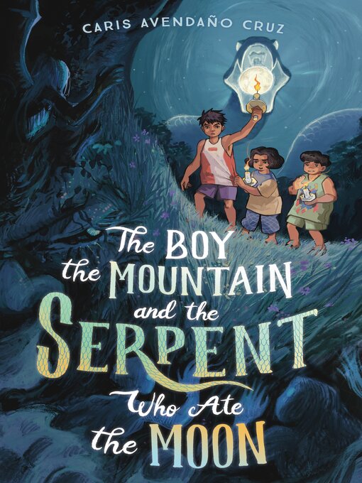 Title details for The Boy, the Mountain, and the Serpent Who Ate the Moon by Caris Avendaño Cruz - Available